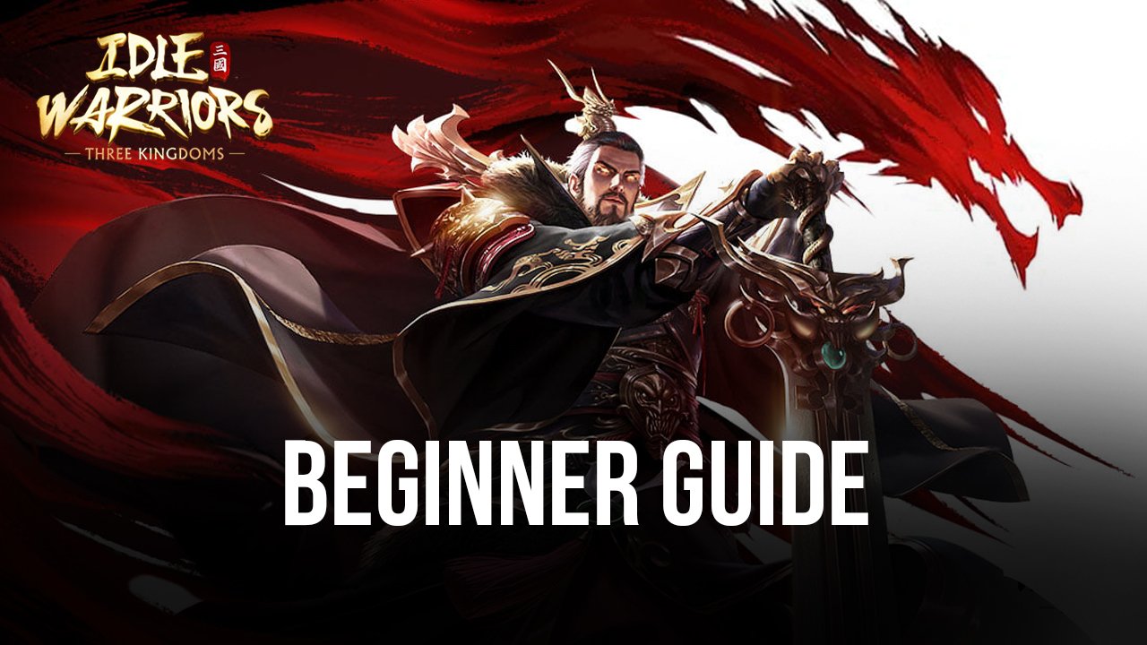  Beginner’s Guide to Idle Warriors: Three Kingdoms