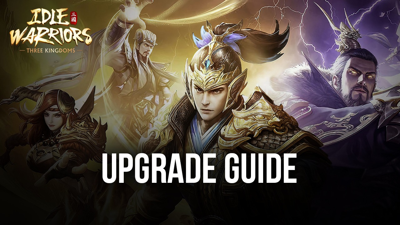 A Guide to Upgrading Generals in Idle Warriors: Three Kingdoms