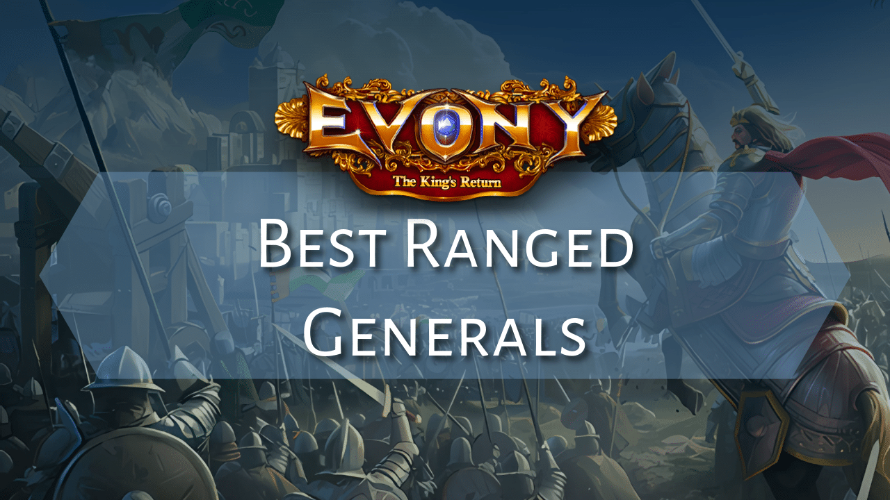 Best Evony Ranged Generals May 2026