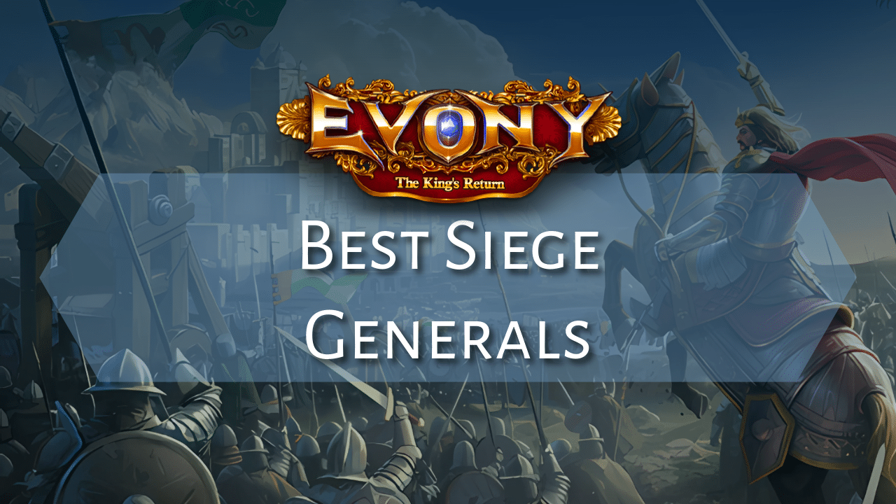 Best Evony Siege Generals May 2026