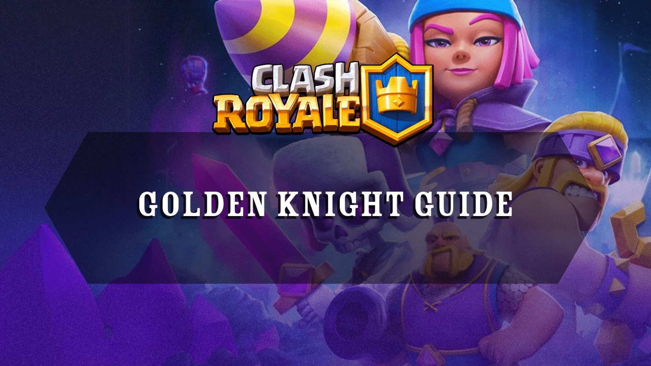 Clash Royale Golden Knight Guide - Theria Games