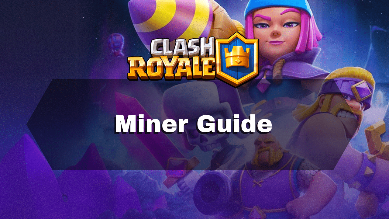 Clash Royale Miner Guide - Theria Games