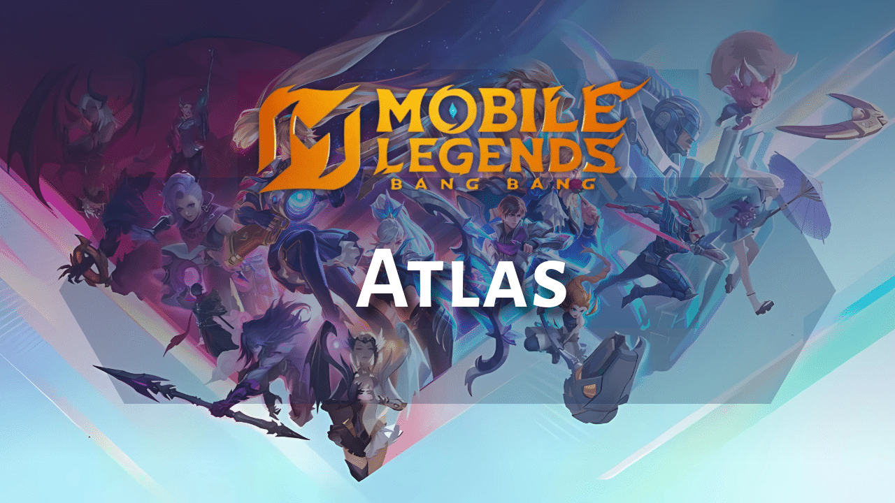 Mobile Legends Atlas Hero Guide - Theria Games