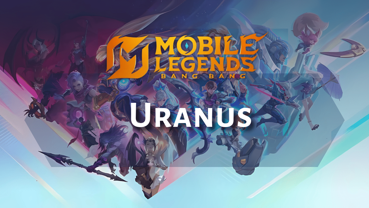 Mobile Legends Uranus Hero Guide - Theria Games