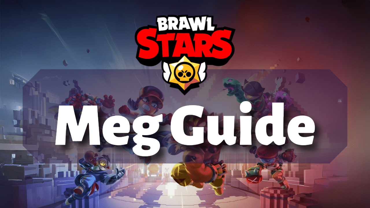 Brawl Stars Meg Guide