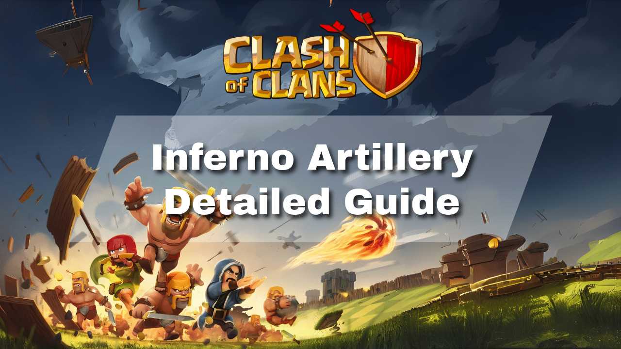 Clash Of Clans Inferno Artillery Detailed Guide - Theria Games