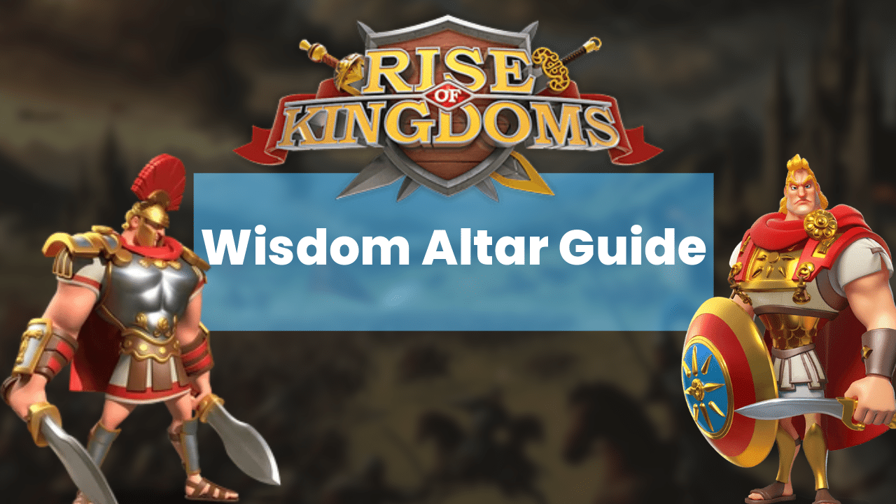 Rise Of Kingdoms Wisdom Altar Guide - Theria Games