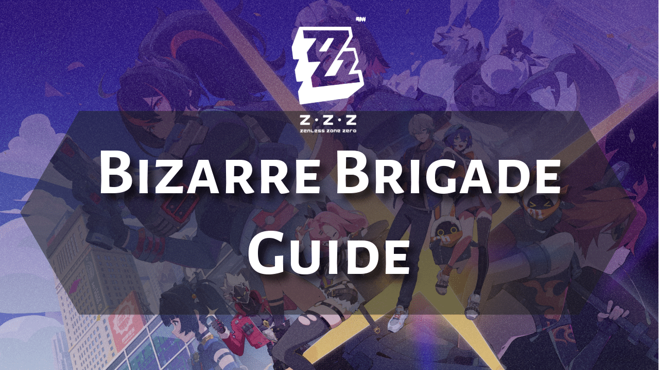 Zenless Zone Zero Bizarre Brigade Guide - Theria Games