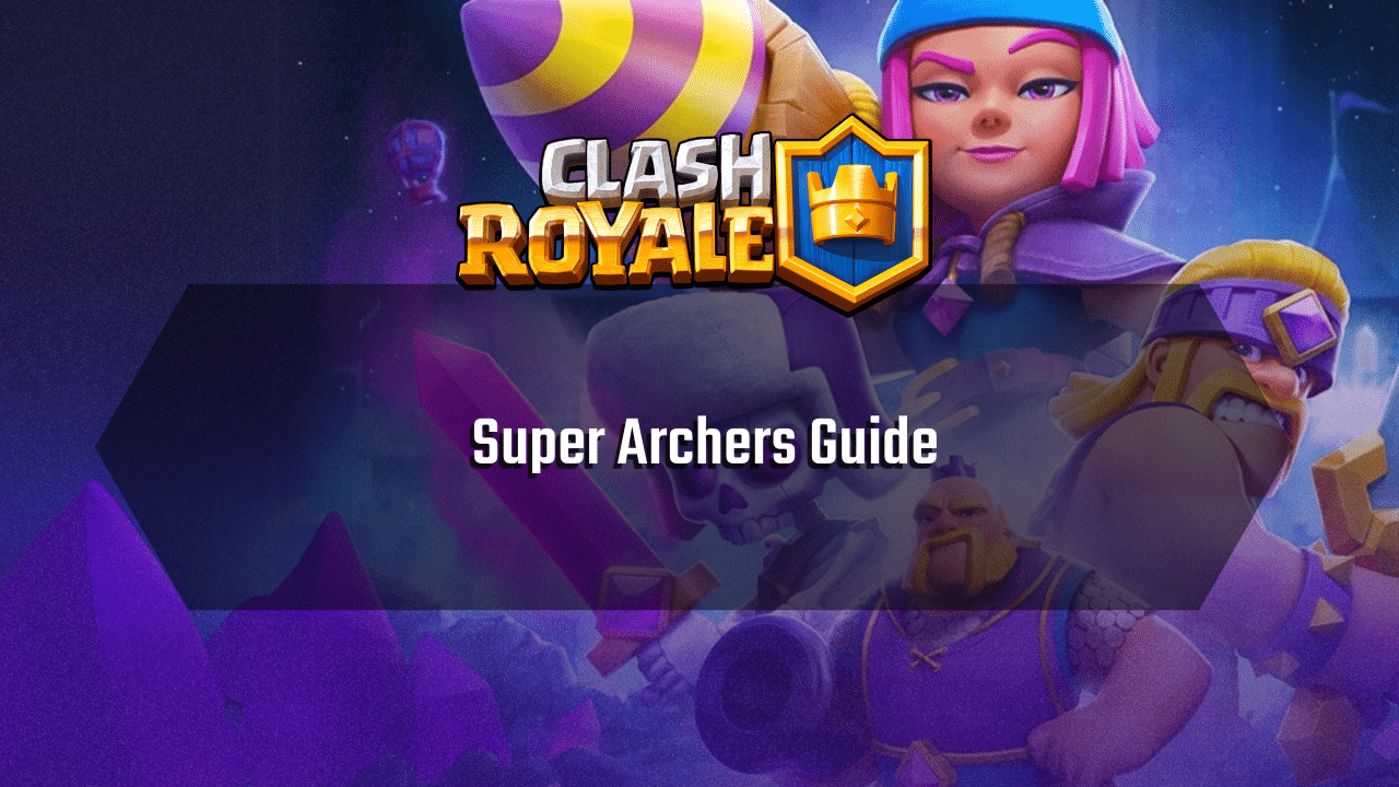 Clash Royale Super Archers Guide - Theria Games