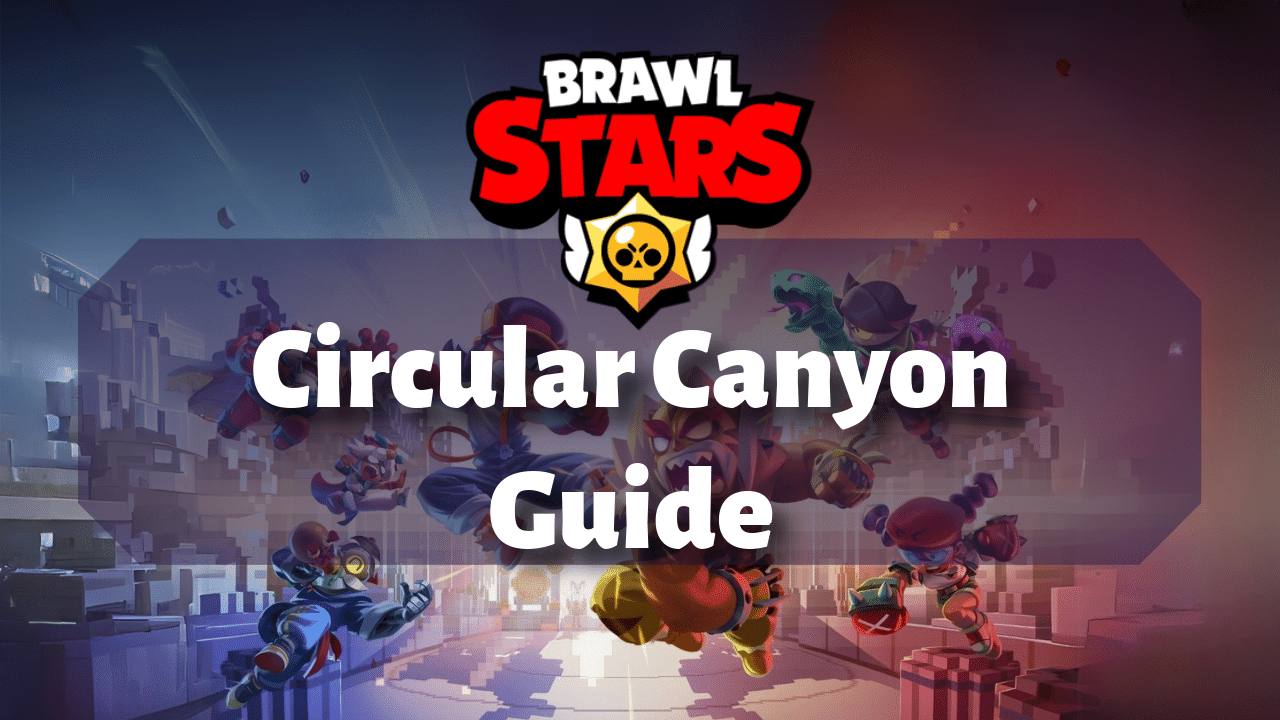 Brawl Stars Circular Canyon Guide