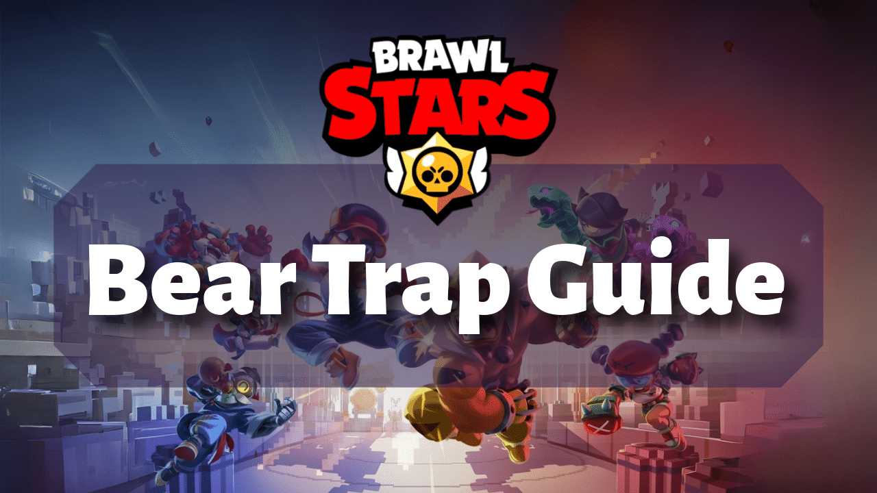 Brawl Stars Bear Trap Guide