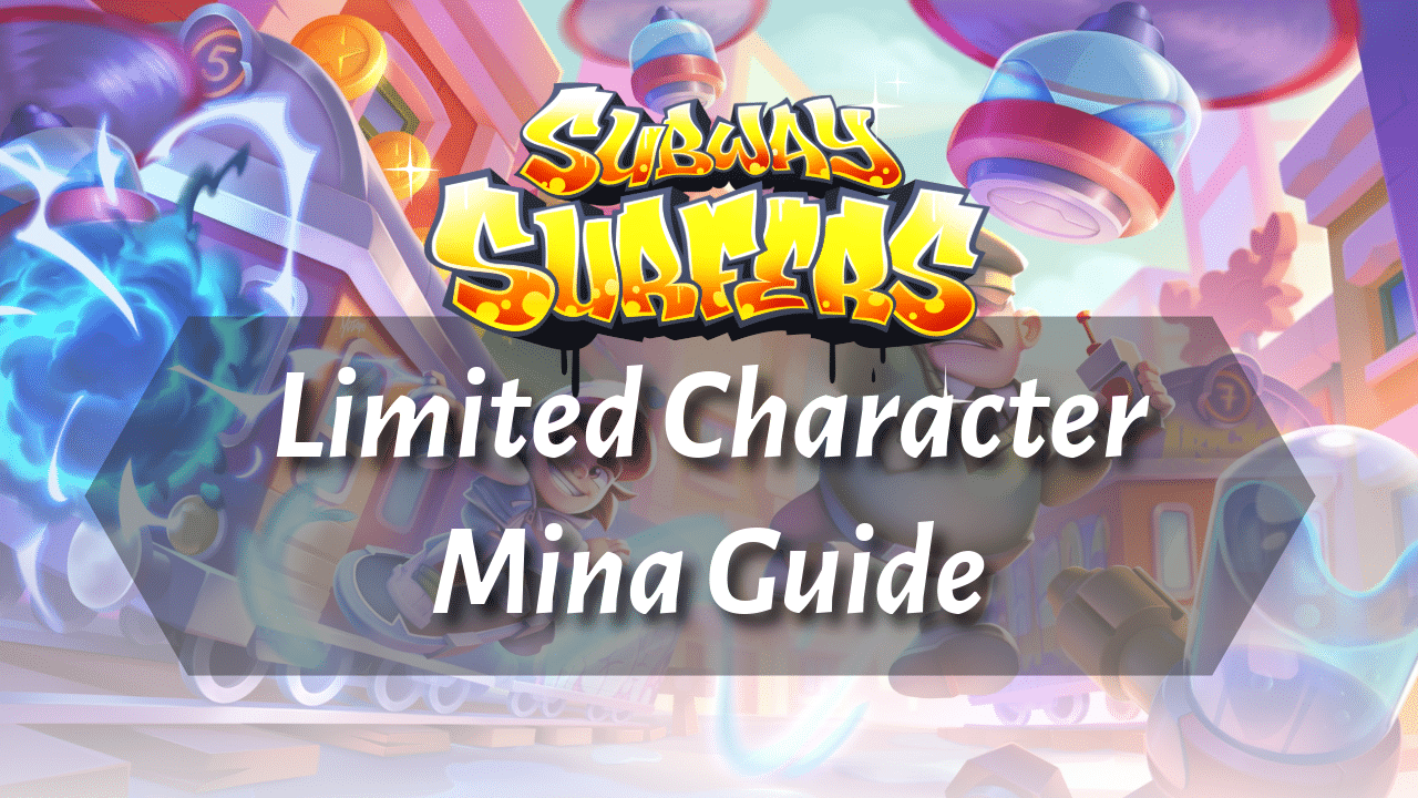 Subway Surfers Limited Character Mina Guide - Theria Games