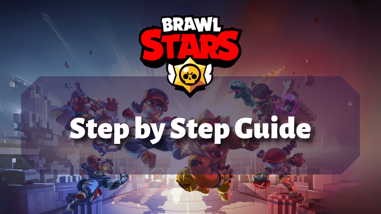 Brawl Stars Step By Step Guide