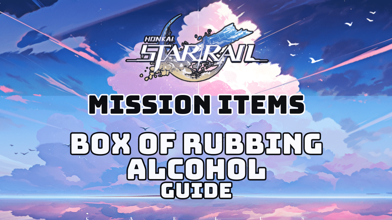 Honkai Star Rail Box Of Rubbing Alcohol Guide