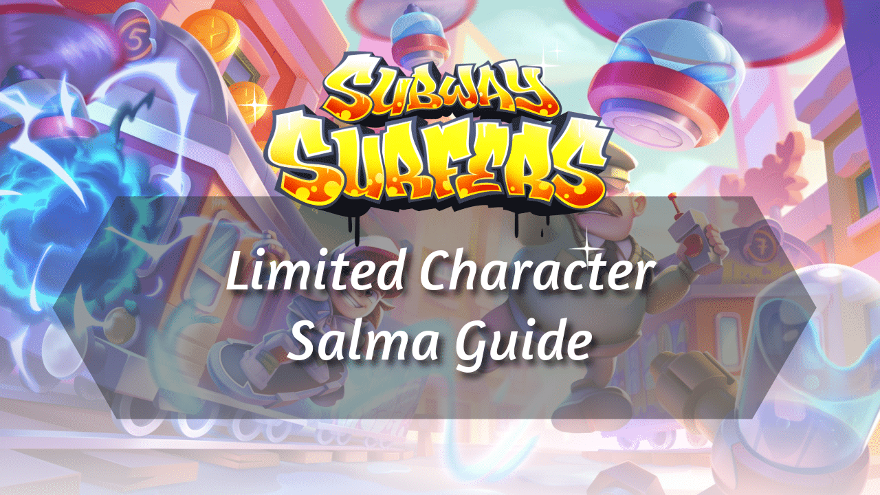 Subway Surfers Limited Character Salma Guide - Theria Games